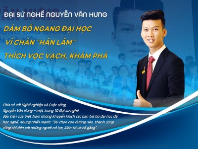Đại sứ nghề Nguyễn Văn Hưng dám bỏ ngang đại học vì chán "Hàn lâm". Thích học vạch, khám phá